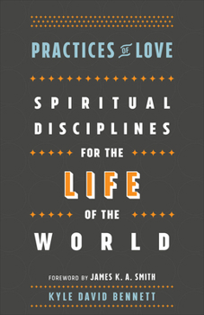 Paperback Practices of Love: Spiritual Disciplines for the Life of the World Book
