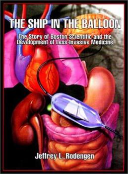 Hardcover The Ship in the Balloon: The Story of Boston Scientific and the Development of Less-Invasive Medicine Book