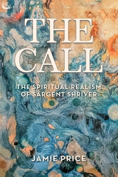 Paperback The Call: The Spiritual Realism of Sargent Shriver Book