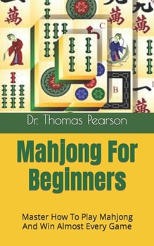 Paperback Mahjong For Beginners: Master How To Play Mahjong And Win Almost Every Game Book