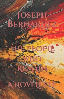 THE PEOPLE WHO REMAIN: A NOVELETTE