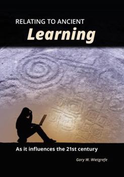 Hardcover Relating to Ancient Learning: As It Influences the 21st Century Book