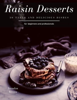Paperback Raisin Desserts: 30 tasty and delicious dishes Book