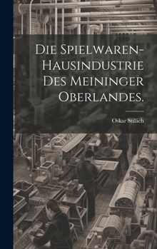 Hardcover Die Spielwaren-Hausindustrie des Meininger Oberlandes. [German] Book