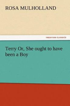 Paperback Terry Or, She Ought to Have Been a Boy Book