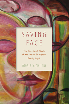 Hardcover Saving Face: The Emotional Costs of the Asian Immigrant Family Myth Book