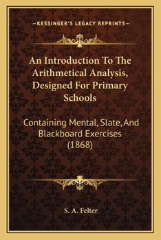 Paperback An Introduction To The Arithmetical Analysis, Designed For Primary Schools: Containing Mental, Slate, And Blackboard Exercises (1868) Book
