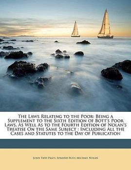 Paperback The Laws Relating to the Poor: Being a Supplement to the Sixth Edition of Bott's Poor Laws, as Well as to the Fourth Edition of Nolan's Treatise on t Book