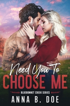 Need You To Choose Me: A single dad surprise pregnancy small town romance (Bluebonnet Creek)