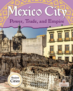 Mexico City: Power, Trade, and Empire (Ancient Cities)