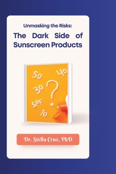 Paperback Unmasking the Risks: The Dark Side of Sunscreen Products Book