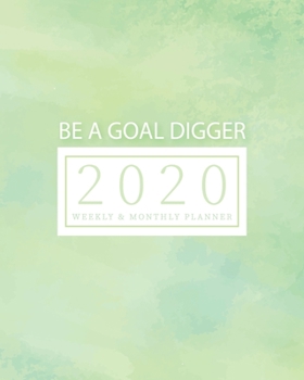 Paperback 2020 Planner Weekly & Monthly Planner - Be A Goal Digger: (Green) Jan 1, 2020 - Dec 31, 2020 - Large Writing Calendar - A Year at A Glance - Inspirati Book