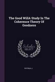 Paperback The Good WillA Study In The Coherence Theory Of Goodness Book