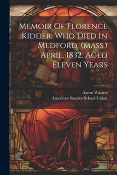 Paperback Memoir Of Florence Kidder, Who Died In Medford, (mass.) April, 1832, Aged Eleven Years Book