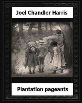 Paperback Plantation Pageants (1899) by: Joel Chandler Harris Book