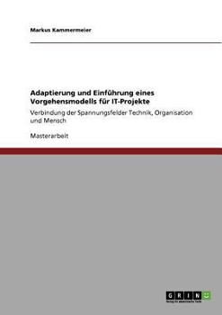 Paperback Adaptierung und Einführung eines Vorgehensmodells für IT-Projekte: Verbindung der Spannungsfelder Technik, Organisation und Mensch [German] Book