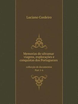 Paperback Memorias do ultramar: viagens, explora??es e conquistas dos Portuguezes collec??o de documentos Part 1-6 [Portuguese] Book