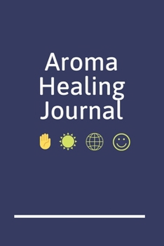 Aroma Healing Journal: An Energy Healers Blank Lined Writing Notebook for Energy Healing and Alternative Therapy