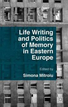 Hardcover Life Writing and Politics of Memory in Eastern Europe Book