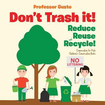 Paperback Don't Trash it! Reduce, Reuse, and Recycle! Conservation for Kids - Children's Conservation Books Book