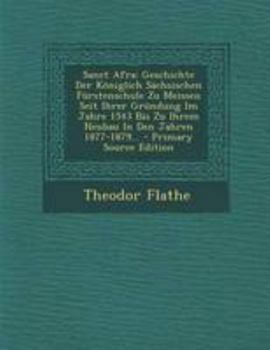 Paperback Sanct Afra: Geschichte Der Königlich Sächsischen Fürstenschule Zu Meissen Seit Ihrer Gründung Im Jahre 1543 Bis Zu Ihrem Neubau In [German] Book