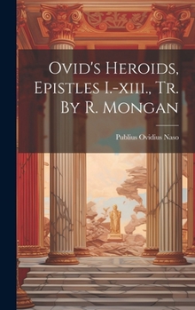 Hardcover Ovid's Heroids, Epistles I.-xiii., Tr. By R. Mongan Book