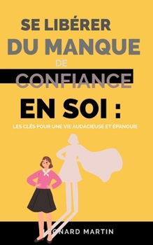 Paperback Se libérer du manque de confiance en soi: Les clés pour une vie audacieuse et épanouie [French] Book