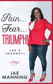 Pain...Fear...Triumph!: Jae's Journey