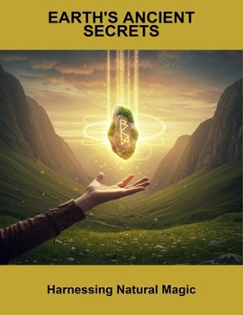 Paperback Earth'S Ancient Secrets: Harnessing Natural Magic Book