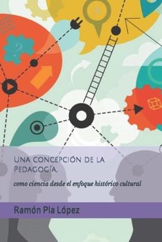 Una concepción de la Pedagogía,: como ciencia desde el enfoque histórico cultural (Spanish Edition)