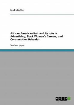 Paperback African American Hair and its role in Advertising, Black Women's Careers, and Consumption Behavior Book