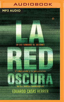 Audio CD La Red Oscura: En Las Sombras de Internet: El Cibermiedo Y La Persecución de Los Delitos Tecnológicos [Spanish] Book