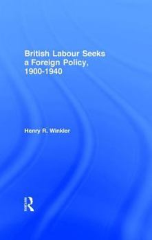 Hardcover British Labour Seeks a Foreign Policy, 1900-1940 Book