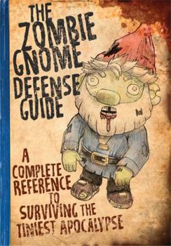 Paperback The Zombie Gnome Defense Guide: A Complete Reference to Surviving the Tiniest Apocalypse Book