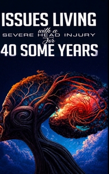Issues Living with a Severe Head Injury for 40 Some Years