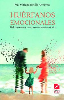 Paperback Huérfanos emocionales: Padres presentes, pero emocionalmente ausentes (Spanish Edition) [Spanish] Book