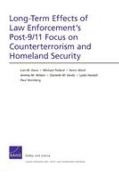 Paperback Long-Term Effects of Law Enforcement's Post-9/11 Focus on Counterterrorism and Homeland Security Book