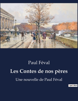 Paperback Les Contes de nos pères: Un recueil de récits transitions illustrant les traditions et légendes françaises du XIXe siècle. [French] Book
