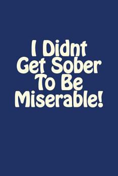 Paperback I Didnt Get Sober To Be Miserable! Book