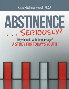 Paperback ABSTINENCE . . . Seriously?: Why Should I Wait For Marriage?: A Study for Today's Youth Book