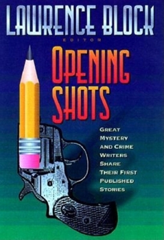 Hardcover Opening Shots: Favorite Mystery and Crime Writers Share Their First Published Stories Book