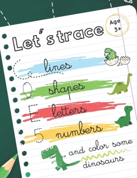 Paperback Let's trace some lines, shapes, letters, numbers: workbook alphabet handwriting practice for preschool kids. Dinosaurs theme Book