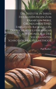 Hardcover Die Diätetik in ihren Heilbeziehungen zum Kranksein nebst Grundlinien eines einfachen rationellen diätischen Heilverfahrens auf Grundlage der sogenann [German] Book