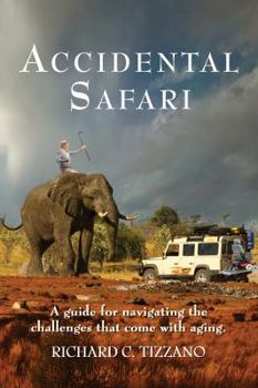 Paperback Accidental Safari: A guide for navigating the challenges that come with aging Book
