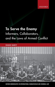 Hardcover To Serve the Enemy: Informers, Collaborators, and the Laws of Armed Conflict Book