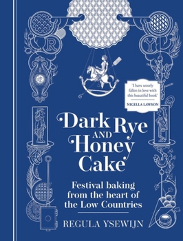 Hardcover Dark Rye and Honey Cake: Festival baking from the heart of the Low Countries Book