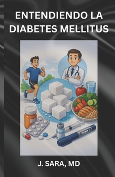 ENTENDIENDO LA DIABETES MELLITUS: TODO LO QUE DEBES SABER (Spanish Edition)