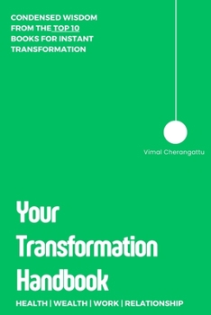 Paperback Your Transformation Handbook: Condensed Wisdom from the Top 10 Books for Instant Transformation Book