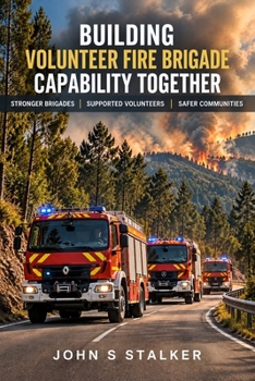 Paperback Building Volunteer Fire Brigade Capability Together: Stronger Brigades. Supported Volunteers. Safer Communities Book