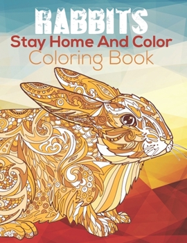 Paperback Stay Home And Color Rabbits Coloring Book: Rabbits Patterns for Relaxation, Fun, and Stress Relief Adult Coloring Books. Rabbits Coloring And Activity Book